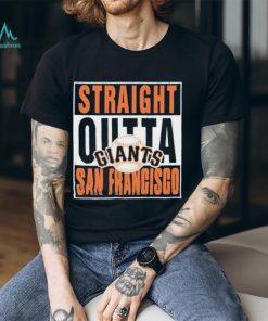 Straight Outta San Francisco Giants Shirt, hoodie, sweater, long