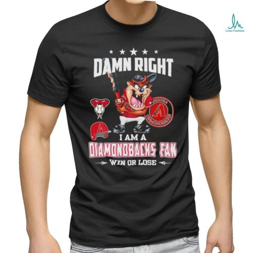 Tasmania damn right I am a Diamondbacks fan win or lose shirt