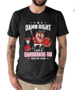 Tasmania damn right I am a Diamondbacks fan win or lose shirt