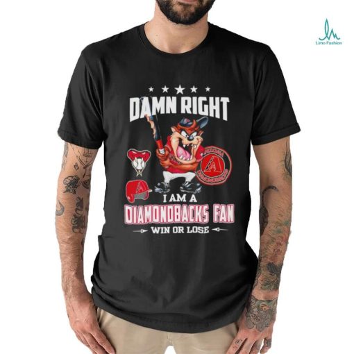 Tasmania damn right I am a Diamondbacks fan win or lose shirt