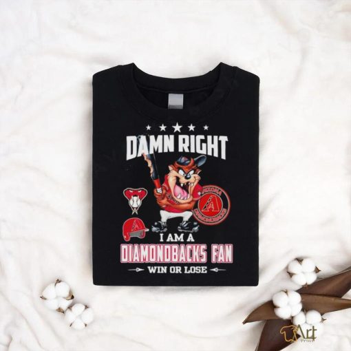 Tasmania damn right I am a Diamondbacks fan win or lose shirt