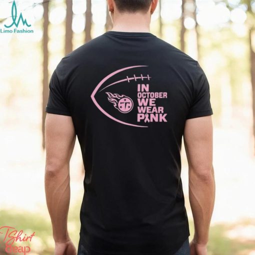 Tennessee Titans NFL In October We Wear Pink Shirt