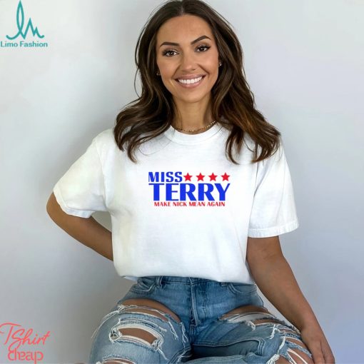 Terry make Nick mean again shirt