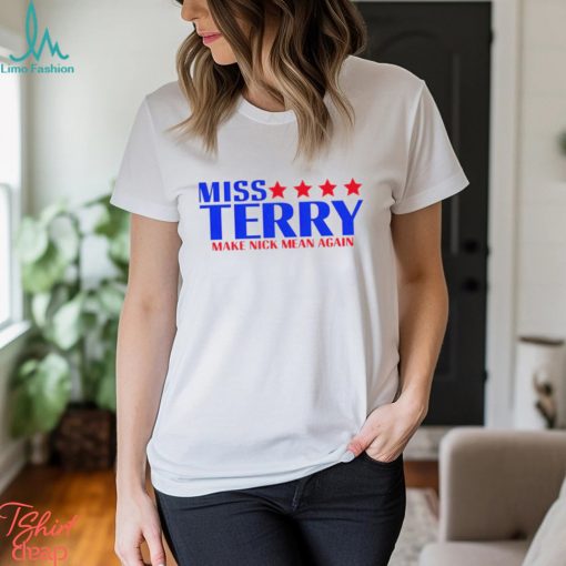 Terry make Nick mean again shirt