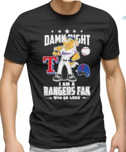Texas Rangers Mascot Damn Right I am a Rangers Fan win or Lose 2023 Shirt