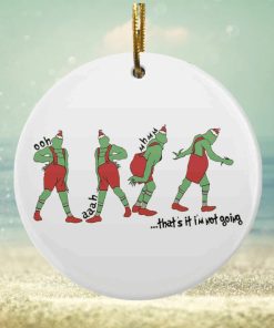 That’s It I’m Not Going Shaped Grinch Ornament