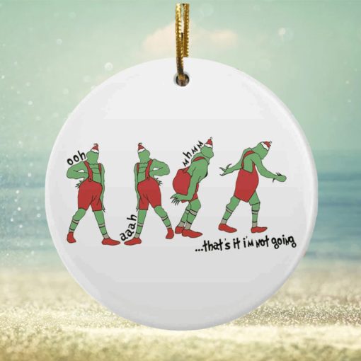 That’s It I’m Not Going Shaped Grinch Ornament