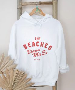 The Beaches Blame My Ex Shirt