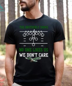 The Brotherly Shove No One Likes Us We Don't Care Eagles Die Hard Fan  T-shirt,Sweater, Hoodie, And Long Sleeved, Ladies, Tank Top