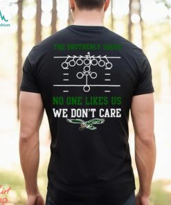 The Brotherly Shove No One Likes Us We Don’T Care – Eagles Die Hard Fan Unisex T Shirt