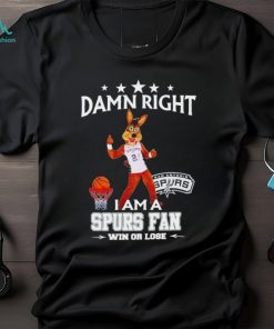 The Coyote damn right I am a Spurs fan win or lose shirt