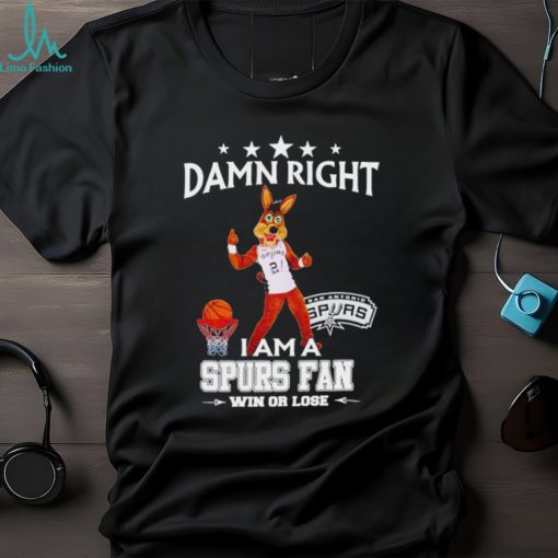 The Coyote damn right I am a Spurs fan win or lose shirt