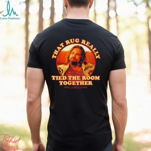 The Dude Big Lebowski That Rug Really Tied Room Together Shirt