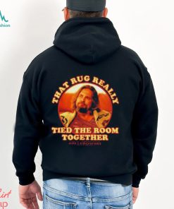 The Dude Big Lebowski That Rug Really Tied Room Together Shirt