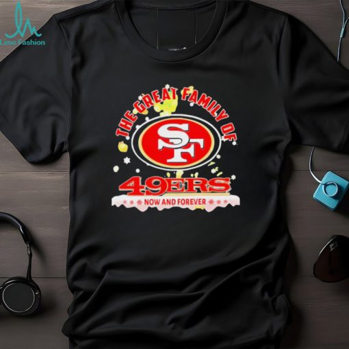 The Great Family Of San Francisco 49ers Now And Forever Christmas Shirt