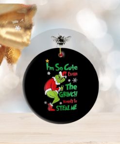 The Grinch I’m So Cute Even The Grinch Wants To Steal Me 2023 Ornament