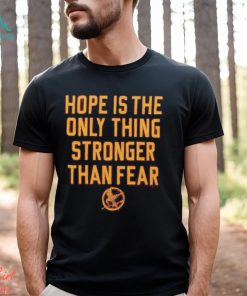 The Hunger Games Hope Hope Is The Only Thing Stronger Than Fear Shirt