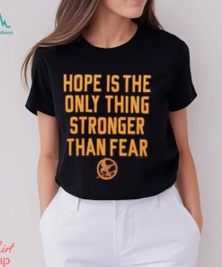 The Hunger Games Hope Hope Is The Only Thing Stronger Than Fear Shirt