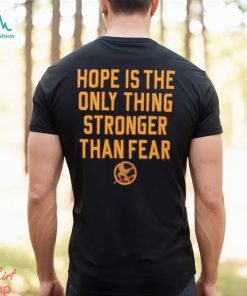 The Hunger Games Hope Hope Is The Only Thing Stronger Than Fear Shirt