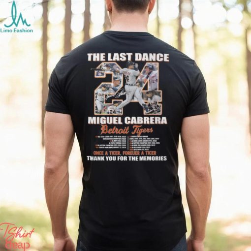 The Last Dance Miguel Cabrera Detroit Tigers Once A Tiger Forever A Tiger Thank You For The Memories Unisex T Shirt