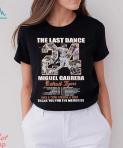 The Last Dance Miguel Cabrera Detroit Tigers Once A Tiger Forever A Tiger Thank You For The Memories Unisex T Shirt