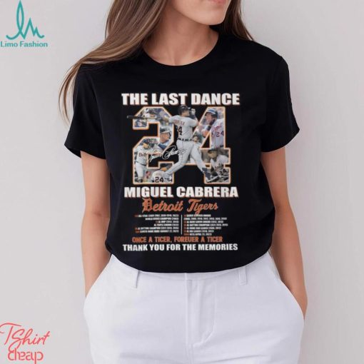 The Last Dance Miguel Cabrera Detroit Tigers Once A Tiger Forever A Tiger Thank You For The Memories Unisex T Shirt