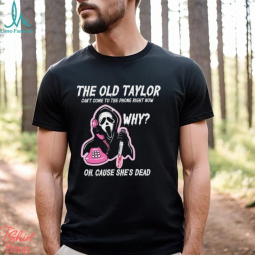 The Old Tay Can’t Come to The Phone Right Now Halloween T shirt