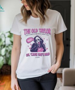The Old Taylor Can’t come to the Phone Right Now Shirt