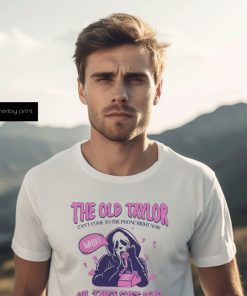 The Old Taylor Can’t come to the Phone Right Now Shirt