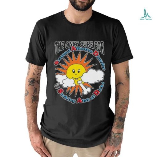 The Only Cure For Seasonal Affective Disorder Is Sucking A Lot Of Dick Shirt