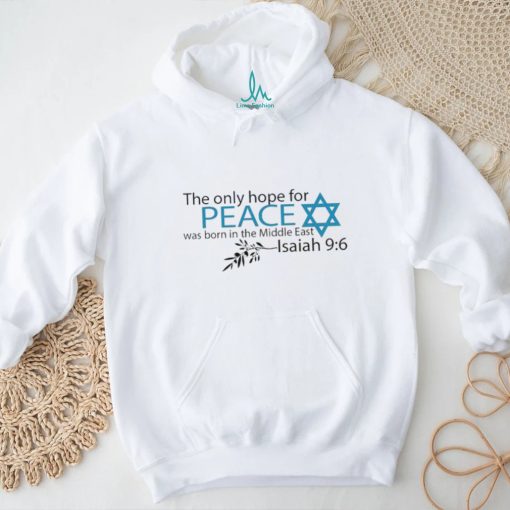 The Only hope for Peace was born the Middle East Isaiah 9 6 Shirt