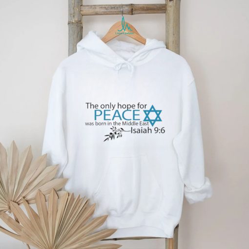 The Only hope for Peace was born the Middle East Isaiah 9 6 Shirt