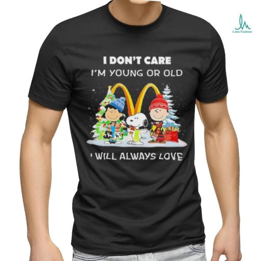 The Peanuts I don’t care I’m young or old I will always love McDonald’s Merry Christmas shirt