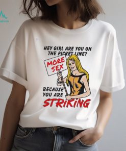The Picket Line Because You Are Striking Shirt