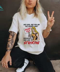 The Picket Line Because You Are Striking Shirt