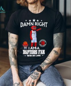 The Raptor mascot damn right I am a Raptors fan win or lose shirt