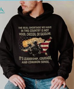 The Real Shortage We Have In This Country Is Not Wood, Chicken, Or Gasoline Shirt