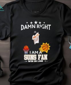 The Suns Gorilla damn right I am a Suns fan win or lose shirt