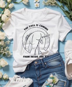 The call is coming from inside the ass ring shirt