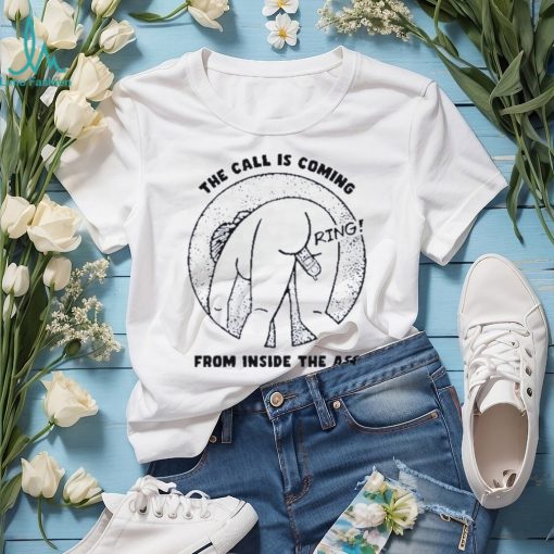 The call is coming from inside the ass ring shirt