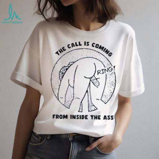 The call is coming from inside the ass ring shirt