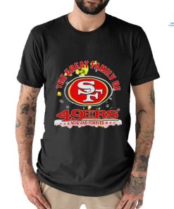 The great family of San Francisco 49ers now and forever shirt