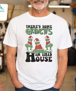 Theres Some Grinch In This House Christmas Shirt