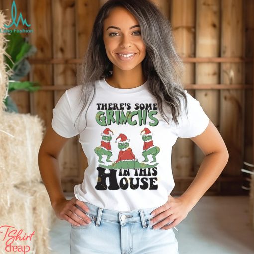Theres Some Grinch In This House Christmas Shirt