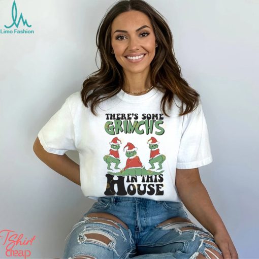 Theres Some Grinch In This House Christmas Shirt