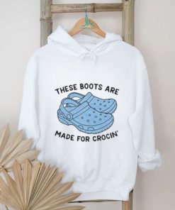 These Boots Are Made For Crocin Shirt