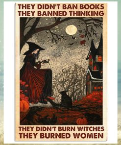 They Didn’t Ban Book They Banned Thinking, They Didn’t Burn Witches They Burned Women Poster