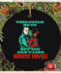 This could be us but you don’t like horror movies ornament