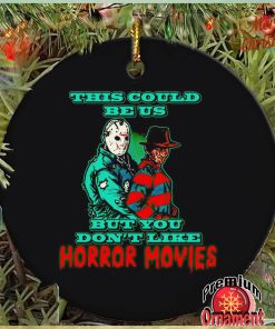 This could be us but you don’t like horror movies ornament