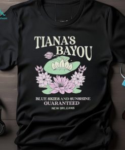 Tiana’s Bayou blue skies and sunshine guaranteed shirt